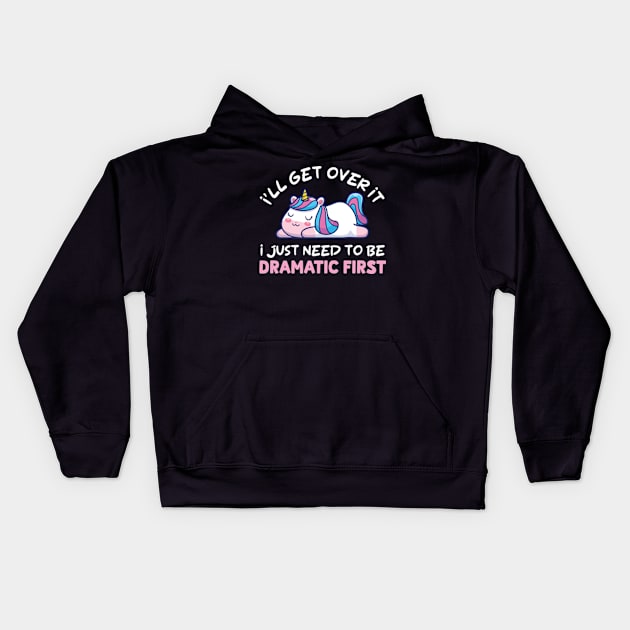 I'll Get Over It I Just Need To Be Dramatic First Kids Hoodie by justin moore